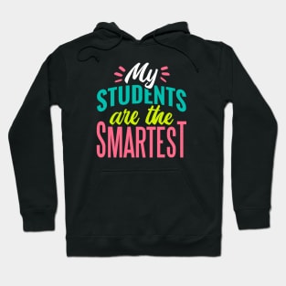 My Students Are the Smartest // Proud Teacher // School Teacher Hoodie